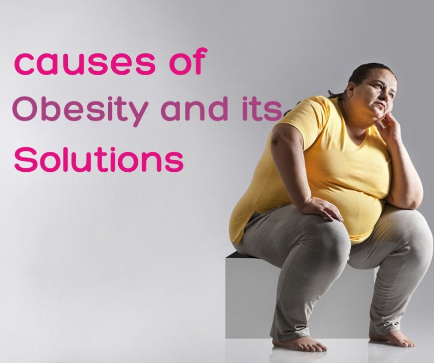 Obesity: Causes, Prevention, and Treatment